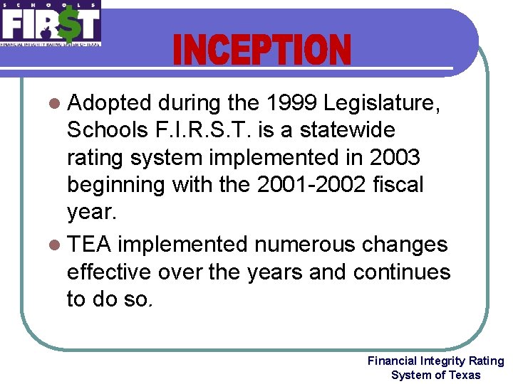 l Adopted during the 1999 Legislature, Schools F. I. R. S. T. is a