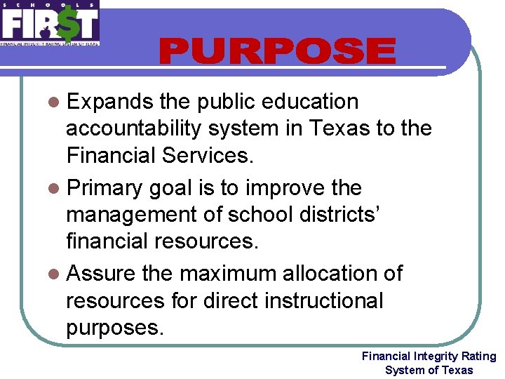 l Expands the public education accountability system in Texas to the Financial Services. l