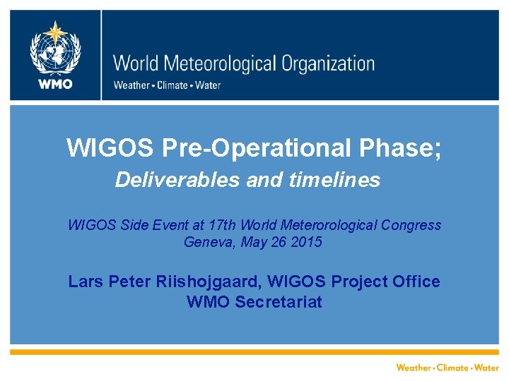 WIGOS Pre-Operational Phase; Deliverables and timelines WIGOS Side Event at 17 th World Meterorological