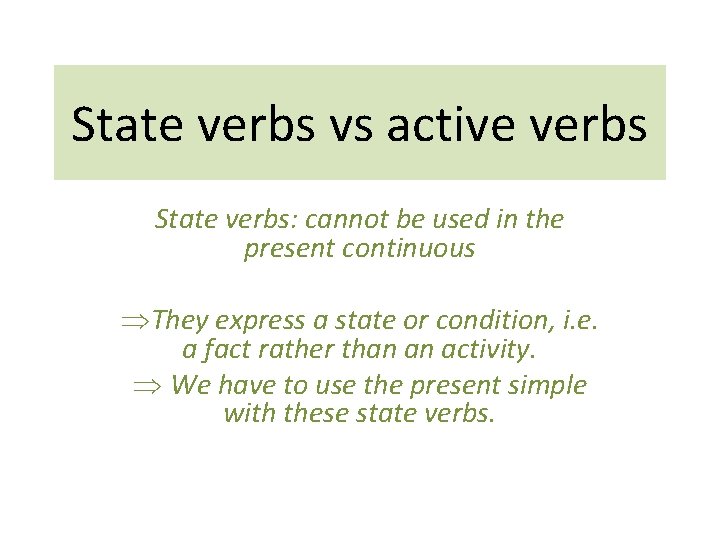 State verbs vs active verbs State verbs: cannot be used in the present continuous