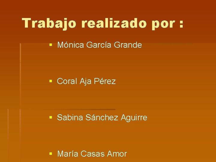 Trabajo realizado por : § Mónica García Grande § Coral Aja Pérez § Sabina