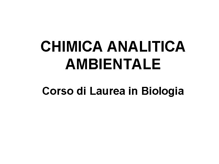 CHIMICA ANALITICA AMBIENTALE Corso di Laurea in Biologia 