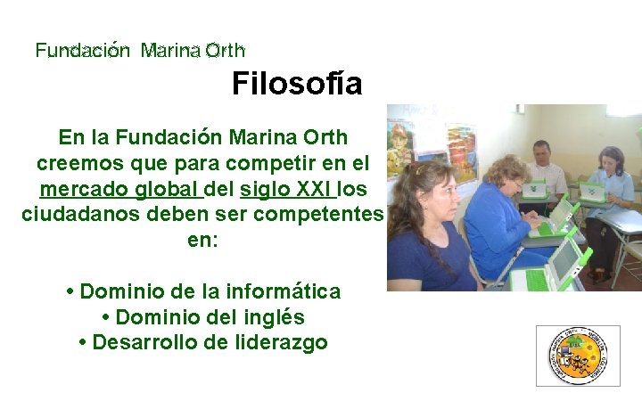 Fundación Marina Orth Filosofía En la Fundación Marina Orth creemos que para competir en Fundación Marina Orth Filosofía En la Fundación Marina Orth creemos que para competir en