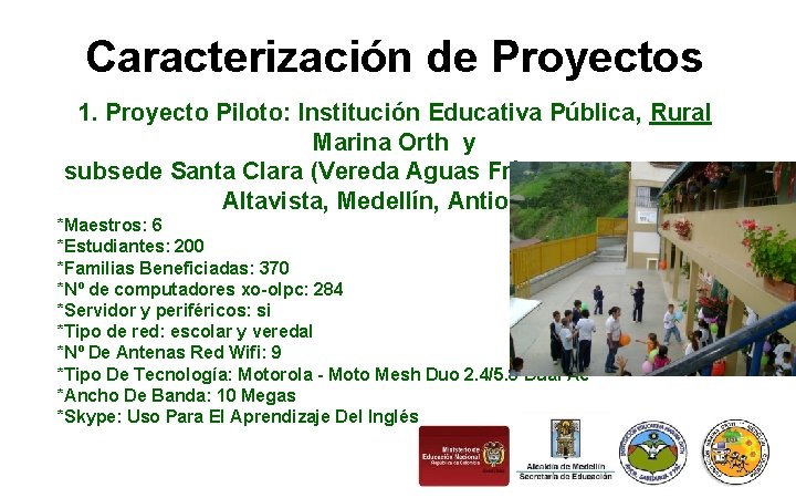 Caracterización de Proyectos 1. Proyecto Piloto: Institución Educativa Pública, Rural Marina Orth y subsede Caracterización de Proyectos 1. Proyecto Piloto: Institución Educativa Pública, Rural Marina Orth y subsede