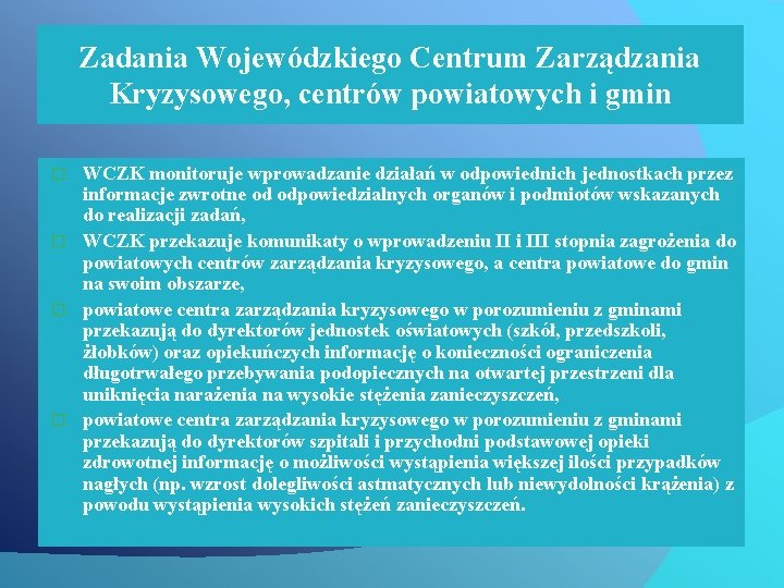 Zadania Wojewódzkiego Centrum Zarządzania Kryzysowego, centrów powiatowych i gmin WCZK monitoruje wprowadzanie działań w