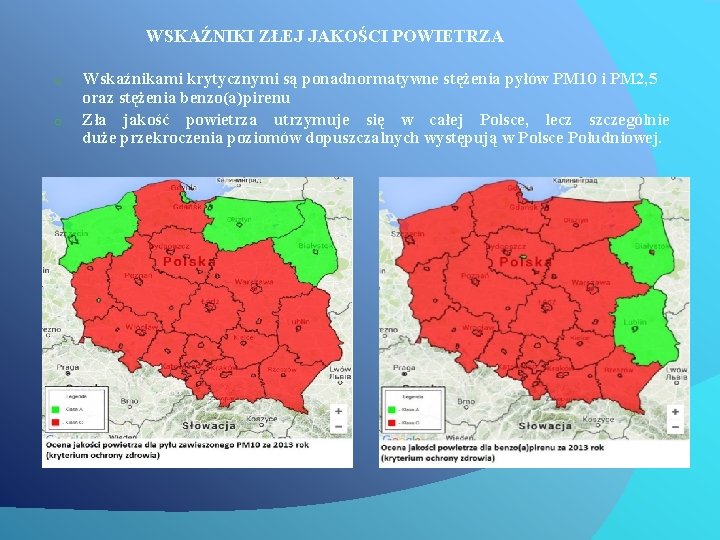 WSKAŹNIKI ZŁEJ JAKOŚCI POWIETRZA o o Wskaźnikami krytycznymi są ponadnormatywne stężenia pyłów PM 10