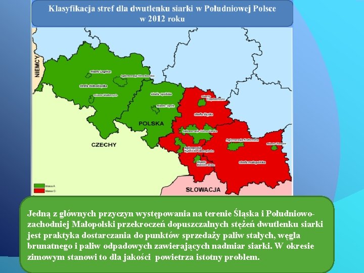 Jedną z głównych przyczyn występowania na terenie Śląska i Południowozachodniej Małopolski przekroczeń dopuszczalnych stężeń