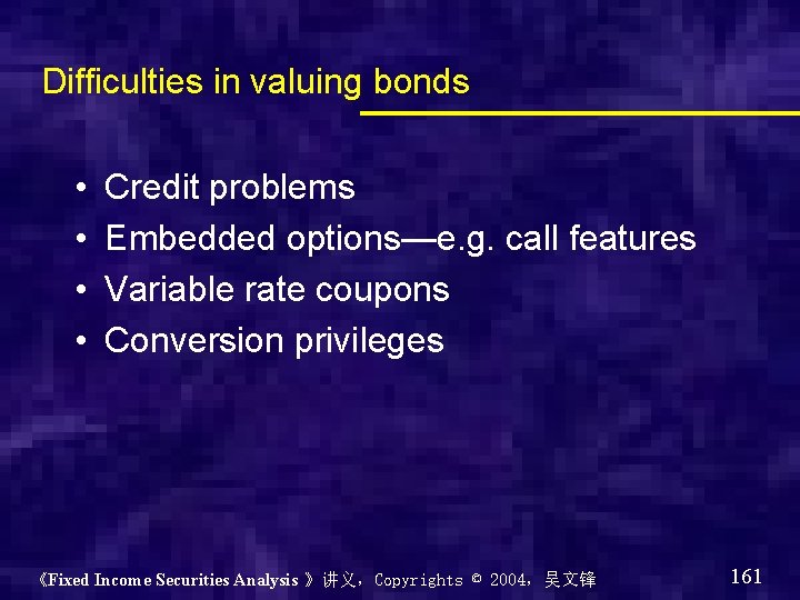 Difficulties in valuing bonds • • Credit problems Embedded options—e. g. call features Variable