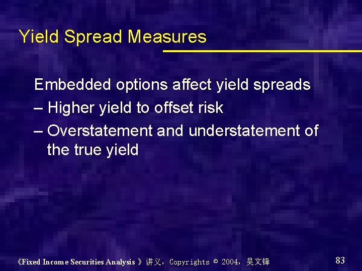 Yield Spread Measures Embedded options affect yield spreads – Higher yield to offset risk