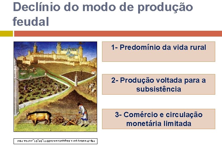 Declínio do modo de produção feudal 1 - Predomínio da vida rural 2 -