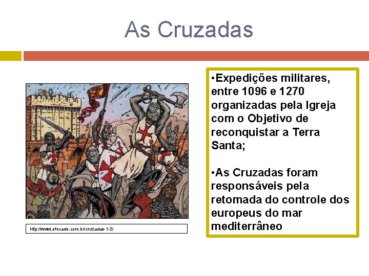 As Cruzadas • Expedições militares, entre 1096 e 1270 organizadas pela Igreja com o