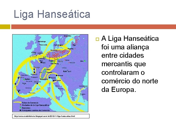 Liga Hanseática http: //universodahistoria. blogspot. com. br/2010/11/liga-hanseatica. html A Liga Hanseática foi uma aliança