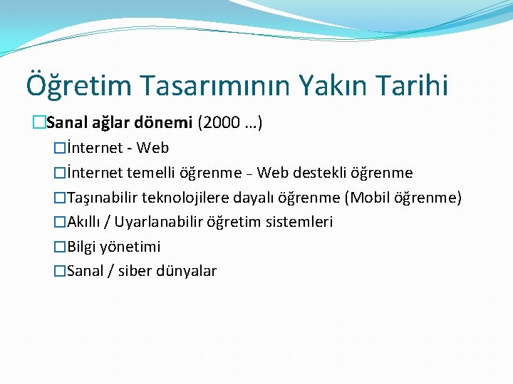 Öğretim Tasarımının Yakın Tarihi �Sanal ağlar dönemi (2000 …) �İnternet - Web �İnternet temelli Öğretim Tasarımının Yakın Tarihi �Sanal ağlar dönemi (2000 …) �İnternet - Web �İnternet temelli