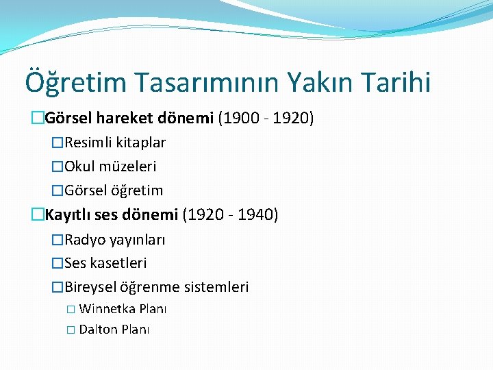 Öğretim Tasarımının Yakın Tarihi �Görsel hareket dönemi (1900 - 1920) �Resimli kitaplar �Okul müzeleri