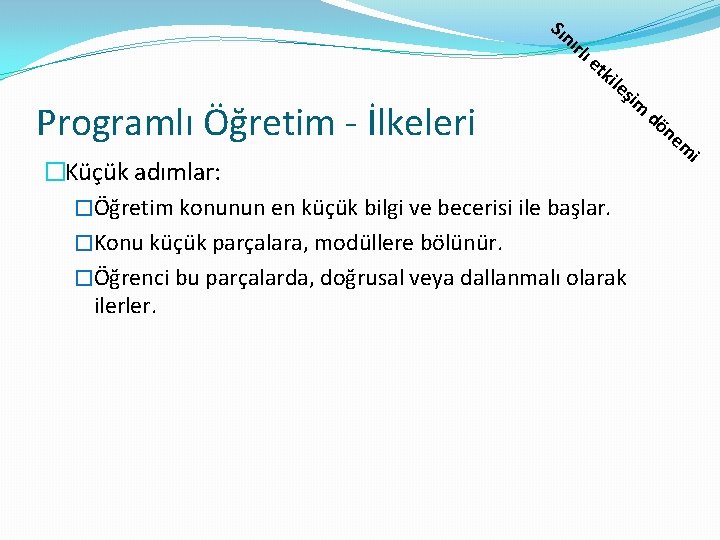 Sın ırl ı Programlı Öğretim - İlkeleri et kil eş �Küçük adımlar: �Öğretim konunun