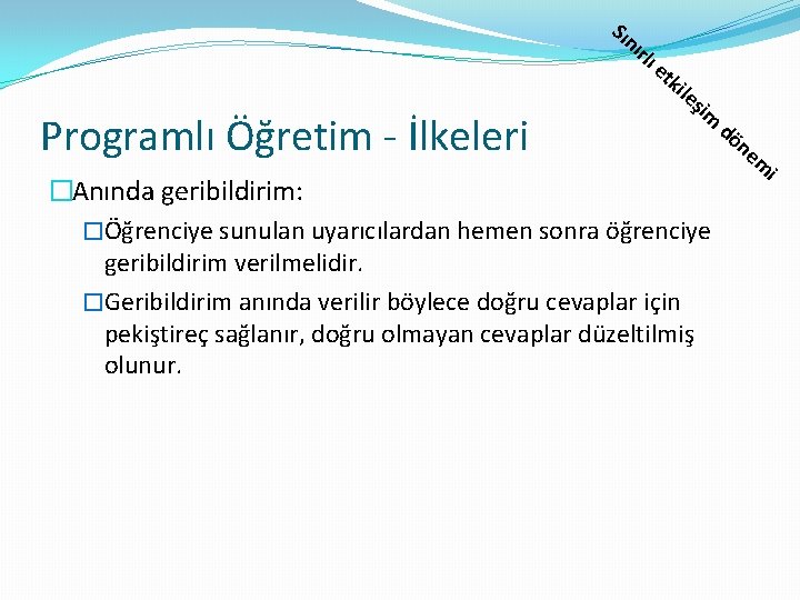 Sın ırl ı Programlı Öğretim - İlkeleri et kil eş im �Anında geribildirim: �Öğrenciye