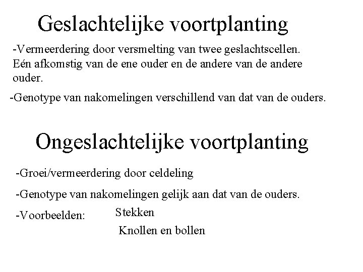 Geslachtelijke voortplanting -Vermeerdering door versmelting van twee geslachtscellen. Eén afkomstig van de ene ouder