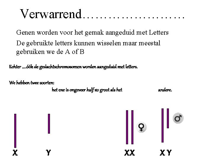 Verwarrend………… Genen worden voor het gemak aangeduid met Letters De gebruikte letters kunnen wisselen