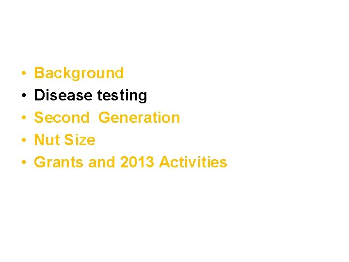  • • • Background Disease testing Second Generation Nut Size Grants and 2013