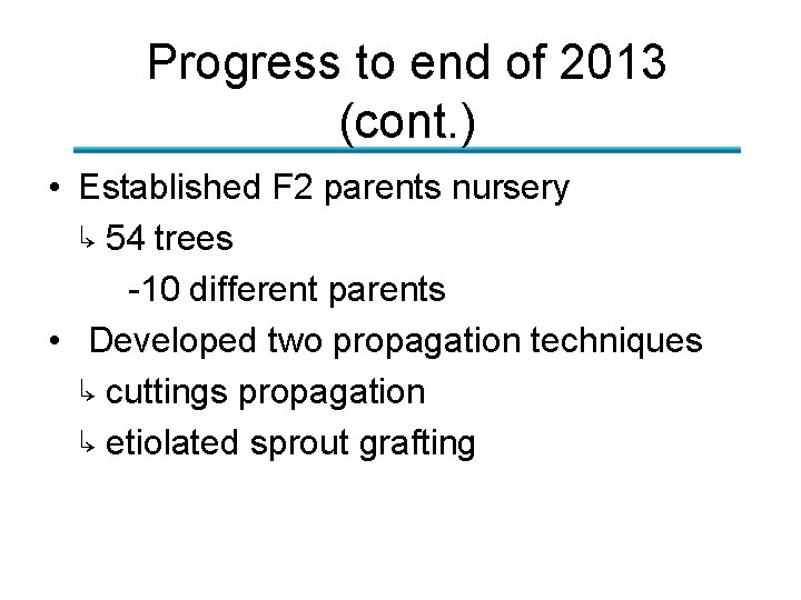 Progress to end of 2013 (cont. ) • Established F 2 parents nursery ↳