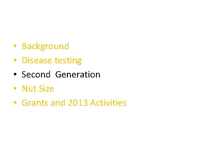  • • • Background Disease testing Second Generation Nut Size Grants and 2013