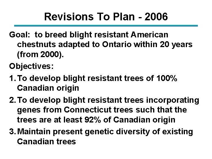 Revisions To Plan - 2006 Goal: to breed blight resistant American chestnuts adapted to