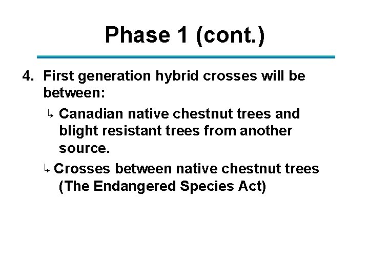 Phase 1 (cont. ) 4. First generation hybrid crosses will be between: ↳ Canadian