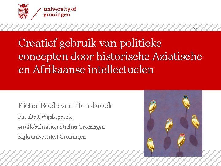 11/3/2020 | 1 Creatief gebruik van politieke concepten door historische Aziatische en Afrikaanse intellectuelen