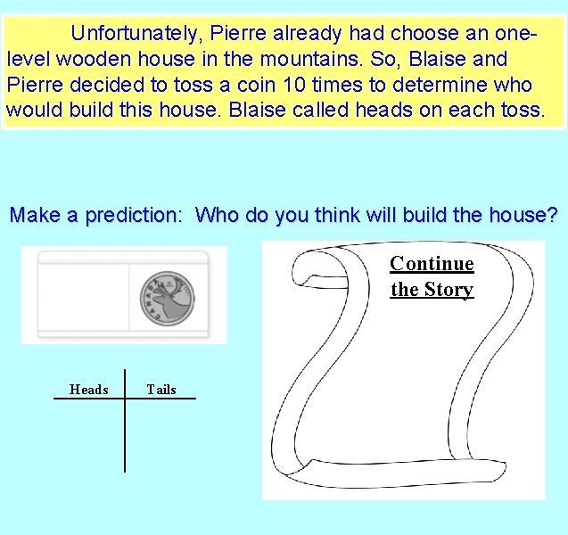 Unfortunately, Pierre already had choose an onelevel wooden house in the mountains. So, Blaise