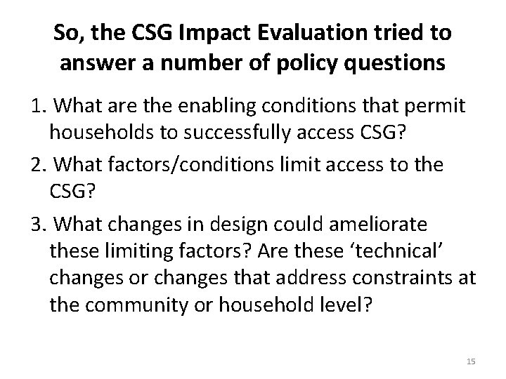 So, the CSG Impact Evaluation tried to answer a number of policy questions 1.