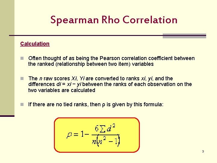 Spearman Rho Correlation Calculation n Often thought of as being the Pearson correlation coefficient