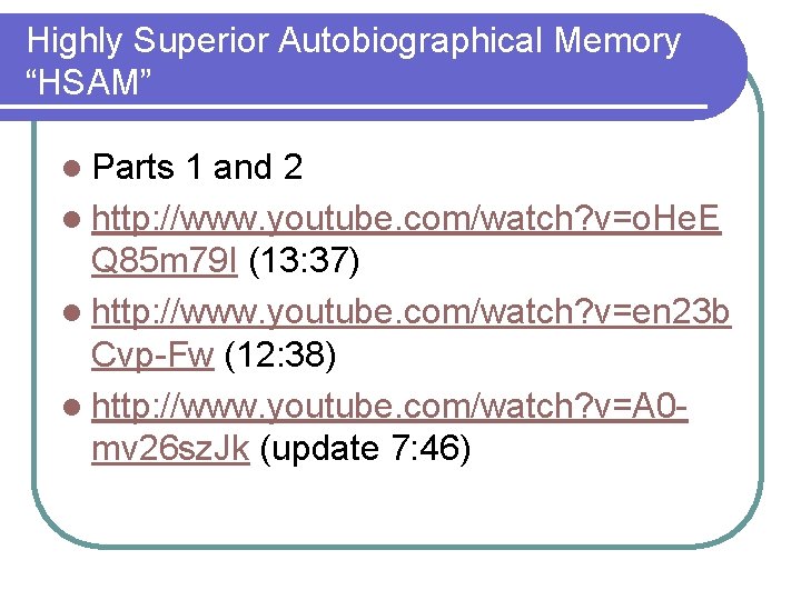 Highly Superior Autobiographical Memory “HSAM” l Parts 1 and 2 l http: //www. youtube.