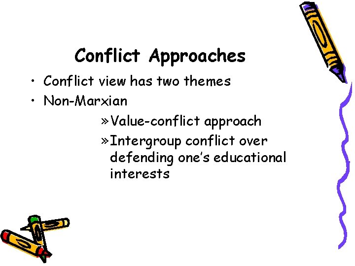 Conflict Approaches • Conflict view has two themes • Non-Marxian » Value-conflict approach » Conflict Approaches • Conflict view has two themes • Non-Marxian » Value-conflict approach »