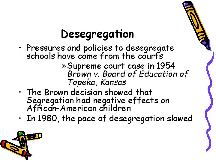 Desegregation • Pressures and policies to desegregate schools have come from the courts » Desegregation • Pressures and policies to desegregate schools have come from the courts »