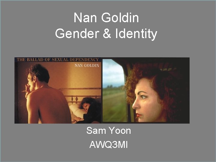 Nan Goldin Gender & Identity Sam Yoon AWQ 3 MI 