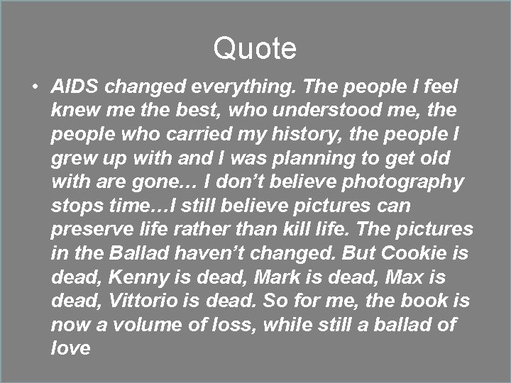 Quote • AIDS changed everything. The people I feel knew me the best, who