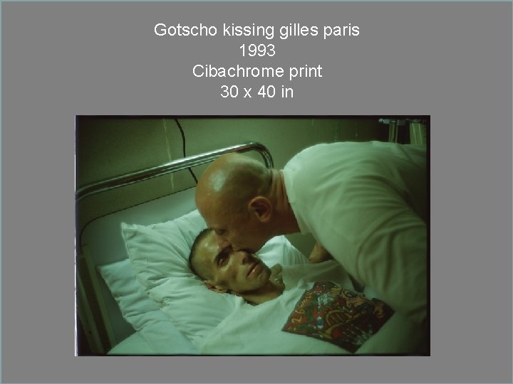 Gotscho kissing gilles paris 1993 Cibachrome print 30 x 40 in 
