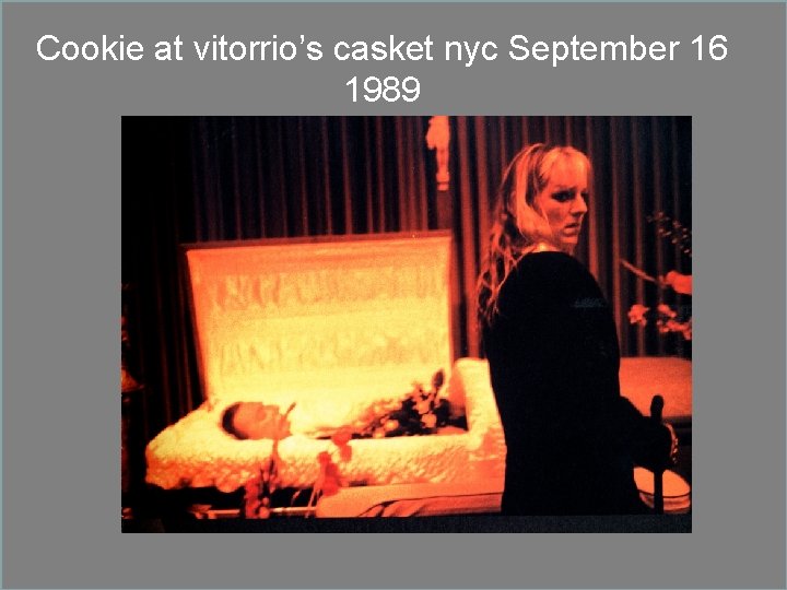 Cookie at vitorrio’s casket nyc September 16 1989 