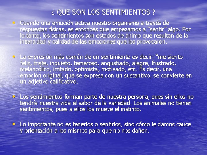 ¿ QUE SON LOS SENTIMIENTOS ? • Cuando una emoción activa nuestro organismo a