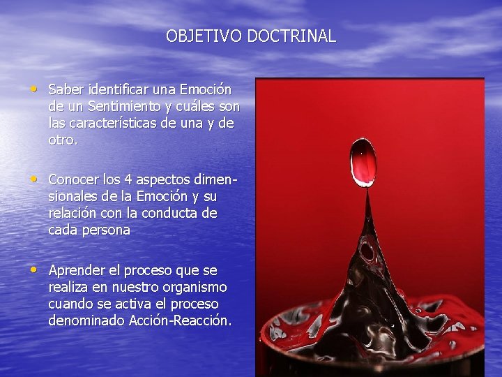 OBJETIVO DOCTRINAL • Saber identificar una Emoción de un Sentimiento y cuáles son las