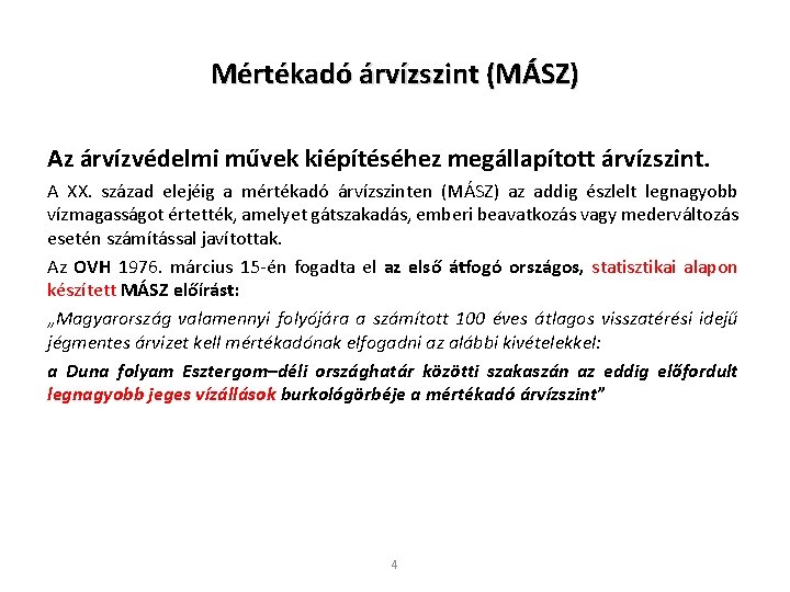 Mértékadó árvízszint (MÁSZ) Az árvízvédelmi művek kiépítéséhez megállapított árvízszint. A XX. század elejéig a