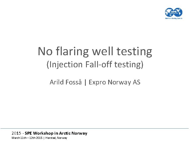 No flaring well testing (Injection Fall-off testing) Arild Fosså | Expro Norway AS 2015