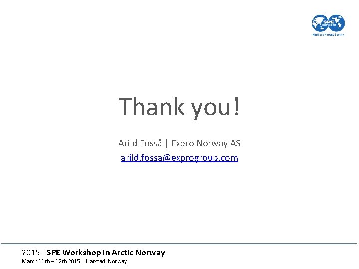 Thank you! Arild Fosså | Expro Norway AS arild. fossa@exprogroup. com 2015 - SPE