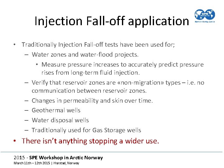 Injection Fall-off application • Traditionally Injection Fall-off tests have been used for; – Water