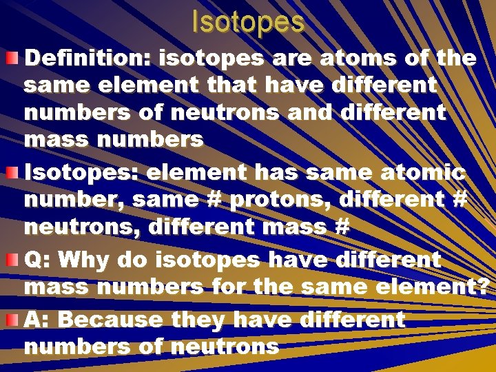 Isotopes Definition: isotopes are atoms of the same element that have different numbers of