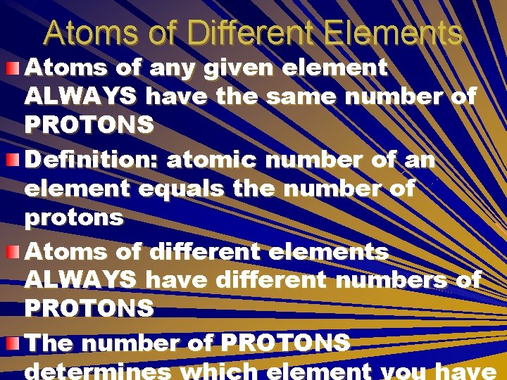 Atoms of Different Elements Atoms of any given element ALWAYS have the same number