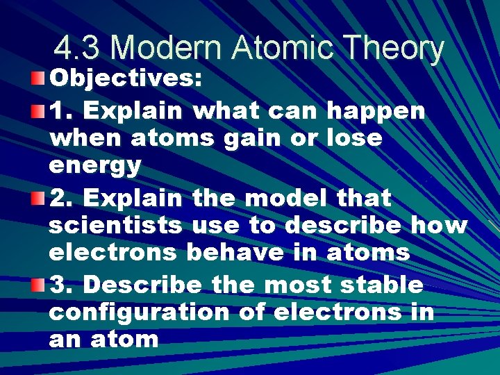 4. 3 Modern Atomic Theory Objectives: 1. Explain what can happen when atoms gain