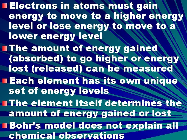 Electrons in atoms must gain energy to move to a higher energy level or