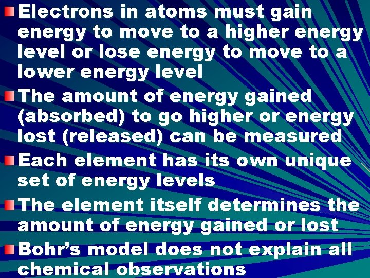 Electrons in atoms must gain energy to move to a higher energy level or