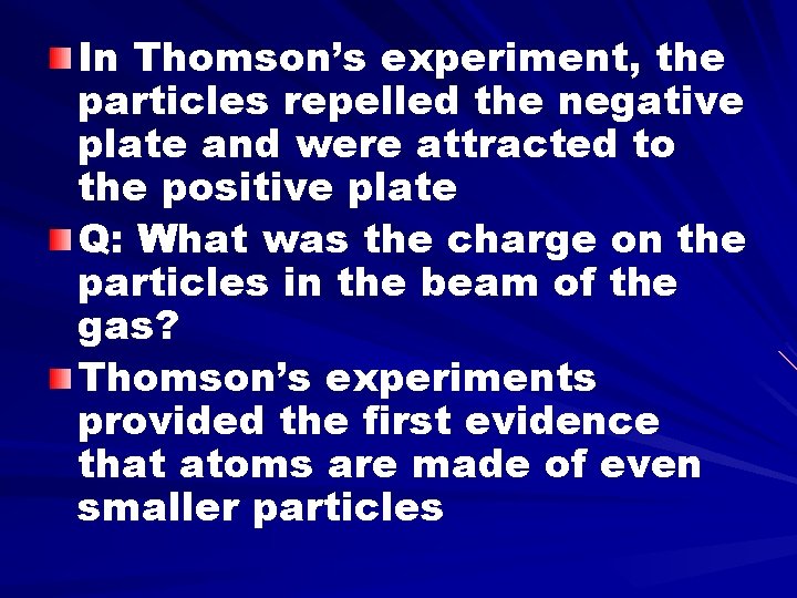 In Thomson’s experiment, the particles repelled the negative plate and were attracted to the